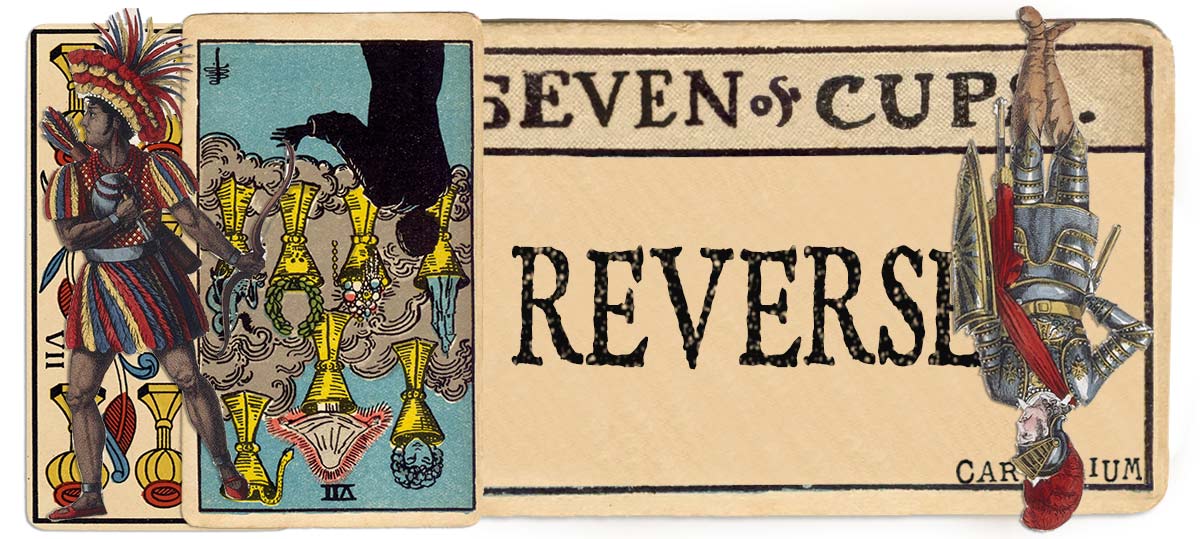 7 of cups reversed main meaning